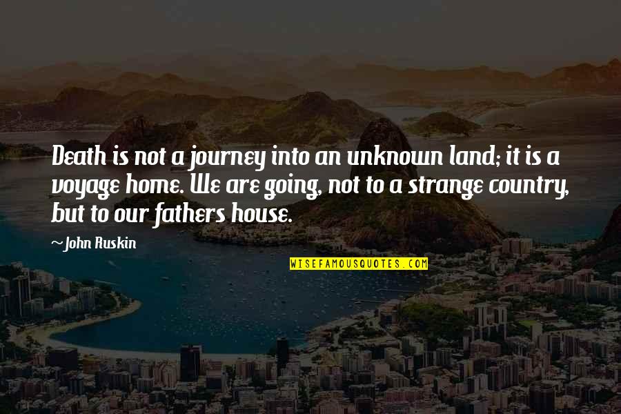 Home And Journey Quotes By John Ruskin: Death is not a journey into an unknown
