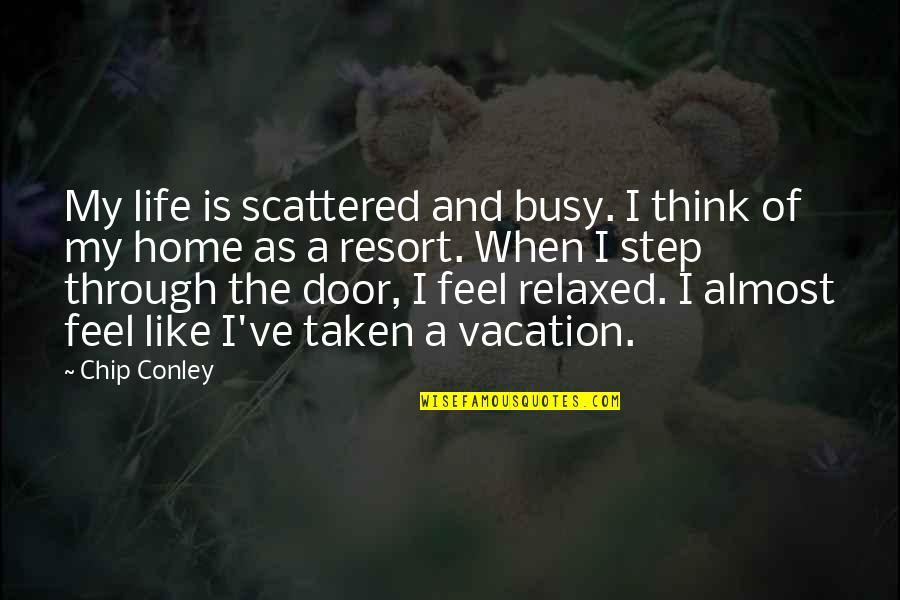 Home And Life Quotes By Chip Conley: My life is scattered and busy. I think