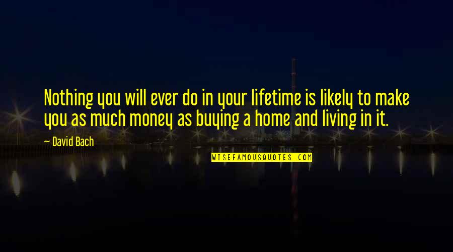 Home And Life Quotes By David Bach: Nothing you will ever do in your lifetime