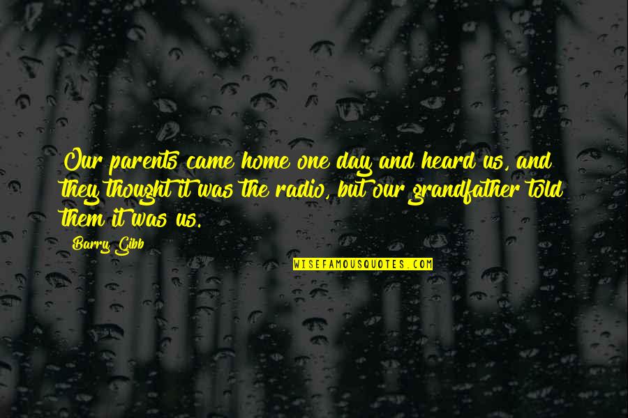 Home And Quotes By Barry Gibb: Our parents came home one day and heard