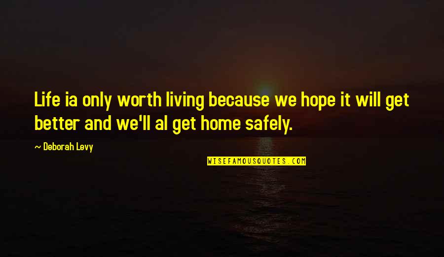 Home And Quotes By Deborah Levy: Life ia only worth living because we hope