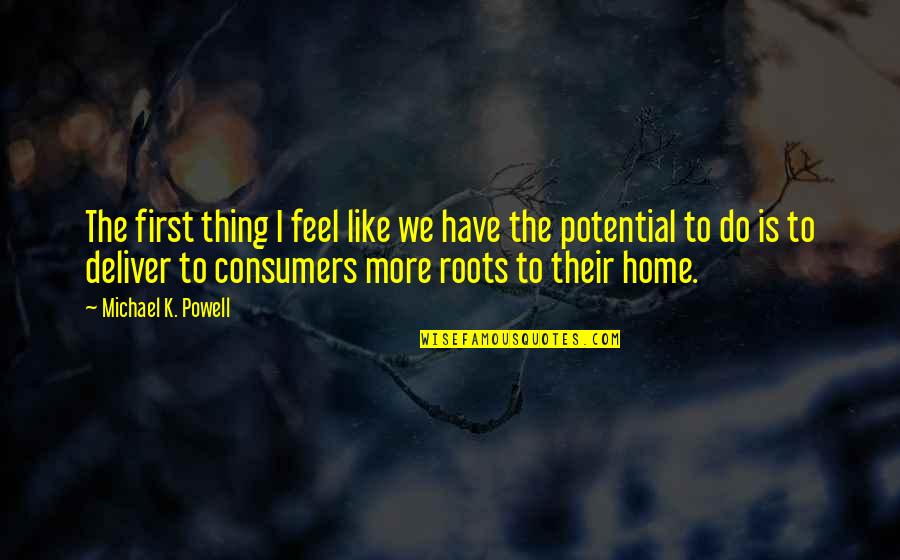 Home And Roots Quotes By Michael K. Powell: The first thing I feel like we have