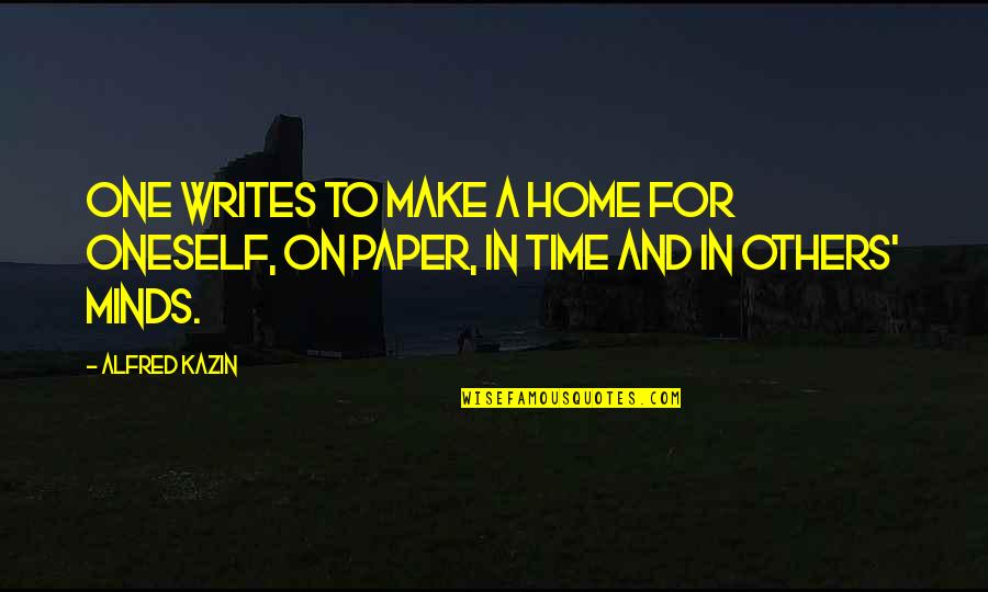 Home And Time Quotes By Alfred Kazin: One writes to make a home for oneself,