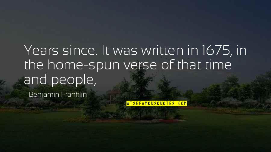 Home And Time Quotes By Benjamin Franklin: Years since. It was written in 1675, in
