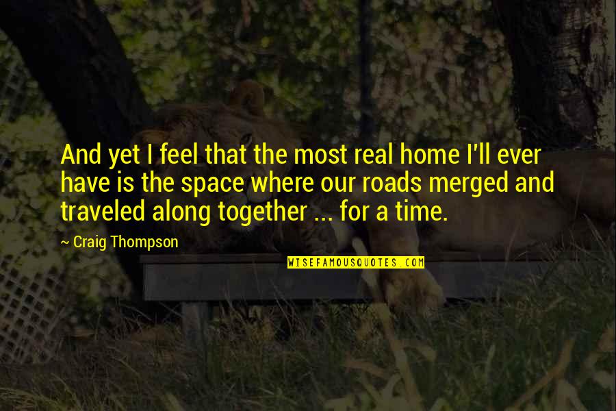 Home And Time Quotes By Craig Thompson: And yet I feel that the most real