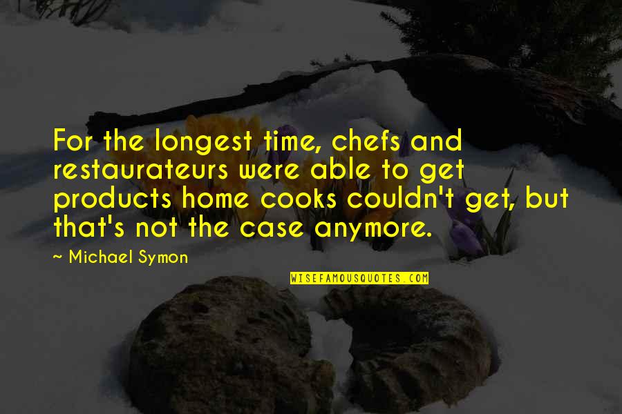 Home And Time Quotes By Michael Symon: For the longest time, chefs and restaurateurs were