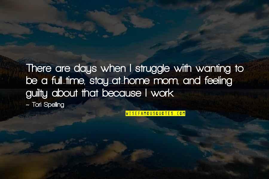 Home And Time Quotes By Tori Spelling: There are days when I struggle with wanting
