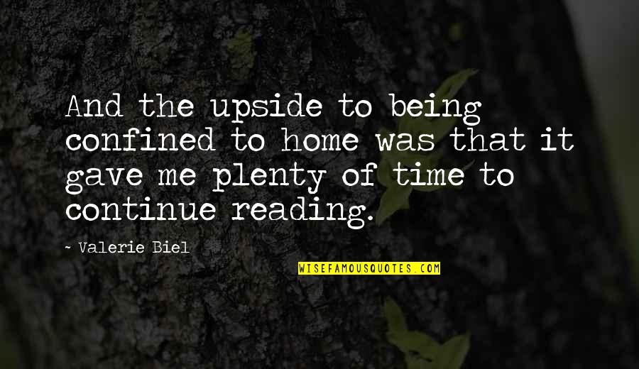 Home And Time Quotes By Valerie Biel: And the upside to being confined to home