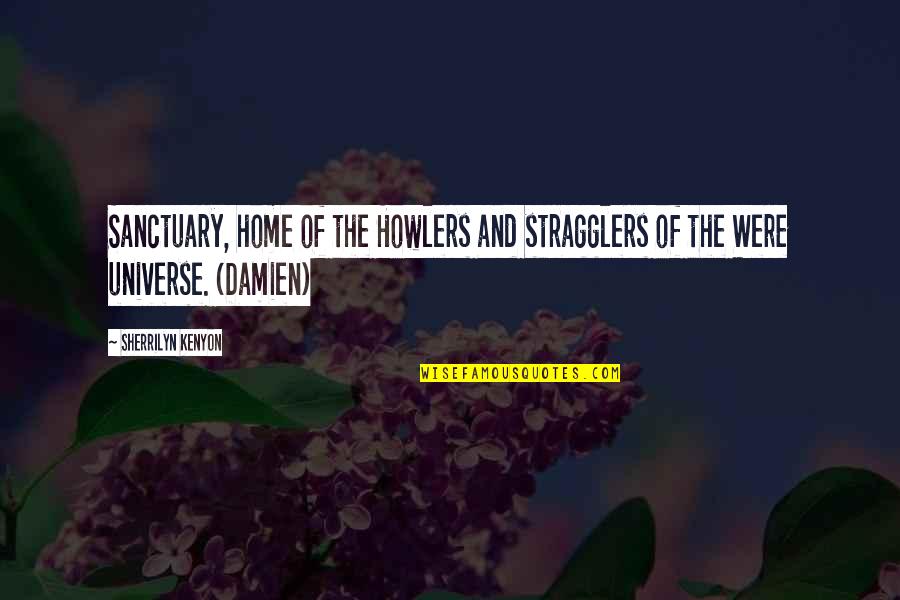 Home As A Sanctuary Quotes By Sherrilyn Kenyon: Sanctuary, home of the Howlers and stragglers of