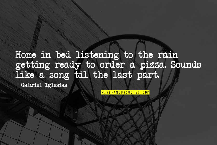 Home At Last Quotes By Gabriel Iglesias: Home in bed listening to the rain getting