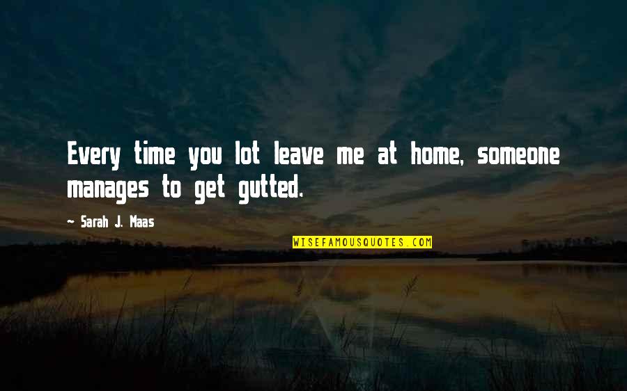 Home At Quotes By Sarah J. Maas: Every time you lot leave me at home,