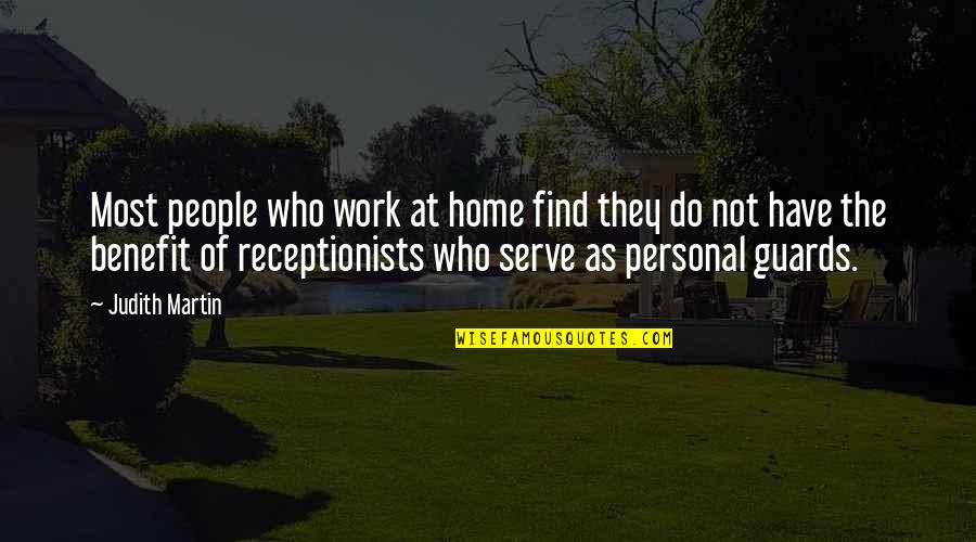 Home At Work Quotes By Judith Martin: Most people who work at home find they Home At Work Quotes By Judith Martin: Most people who work at home find they