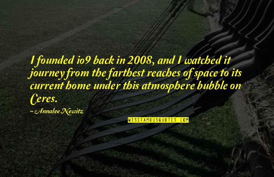 Home Atmosphere Quotes By Annalee Newitz: I founded io9 back in 2008, and I Home Atmosphere Quotes By Annalee Newitz: I founded io9 back in 2008, and I