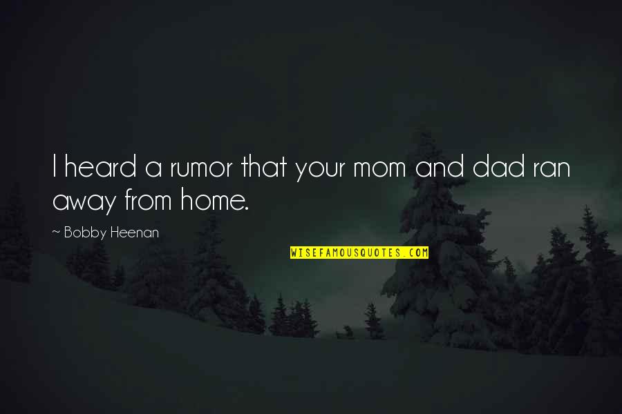 Home Away From Home Quotes By Bobby Heenan: I heard a rumor that your mom and Home Away From Home Quotes By Bobby Heenan: I heard a rumor that your mom and