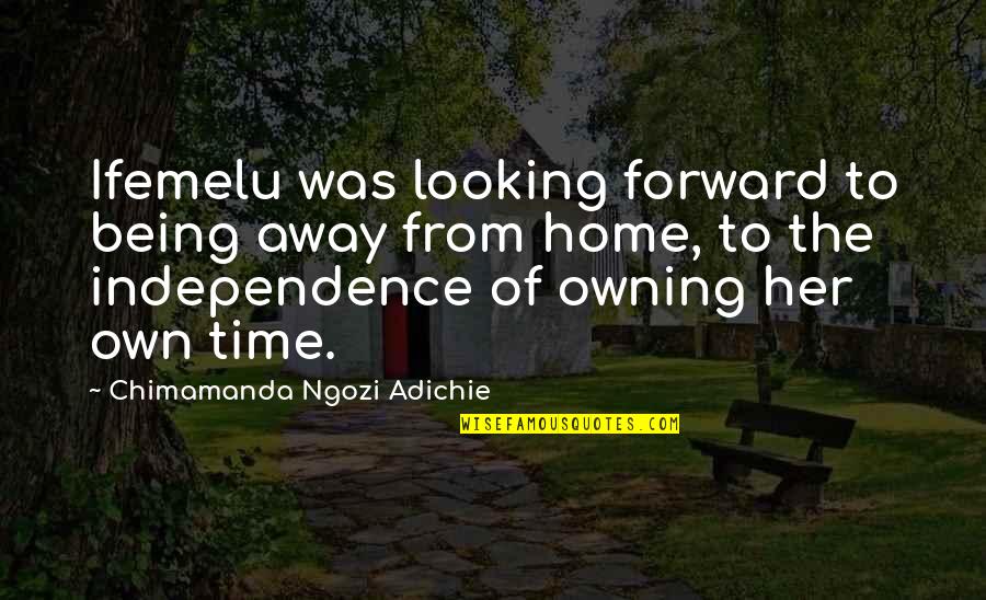 Home Away From Home Quotes By Chimamanda Ngozi Adichie: Ifemelu was looking forward to being away from Home Away From Home Quotes By Chimamanda Ngozi Adichie: Ifemelu was looking forward to being away from