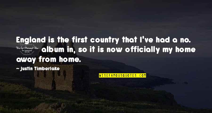 Home Away From Home Quotes By Justin Timberlake: England is the first country that I've had Home Away From Home Quotes By Justin Timberlake: England is the first country that I've had