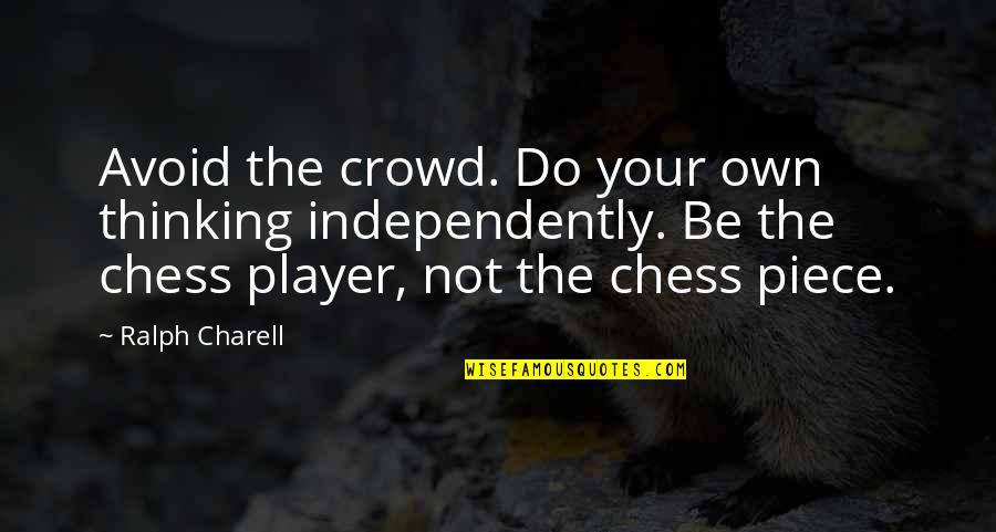 Home Based Business Insurance Quotes By Ralph Charell: Avoid the crowd. Do your own thinking independently.