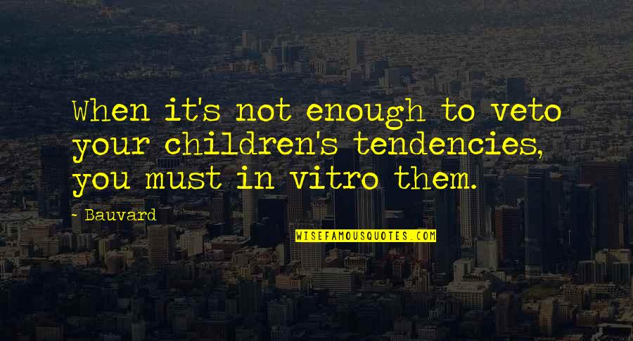 Home Based Business Quotes By Bauvard: When it's not enough to veto your children's