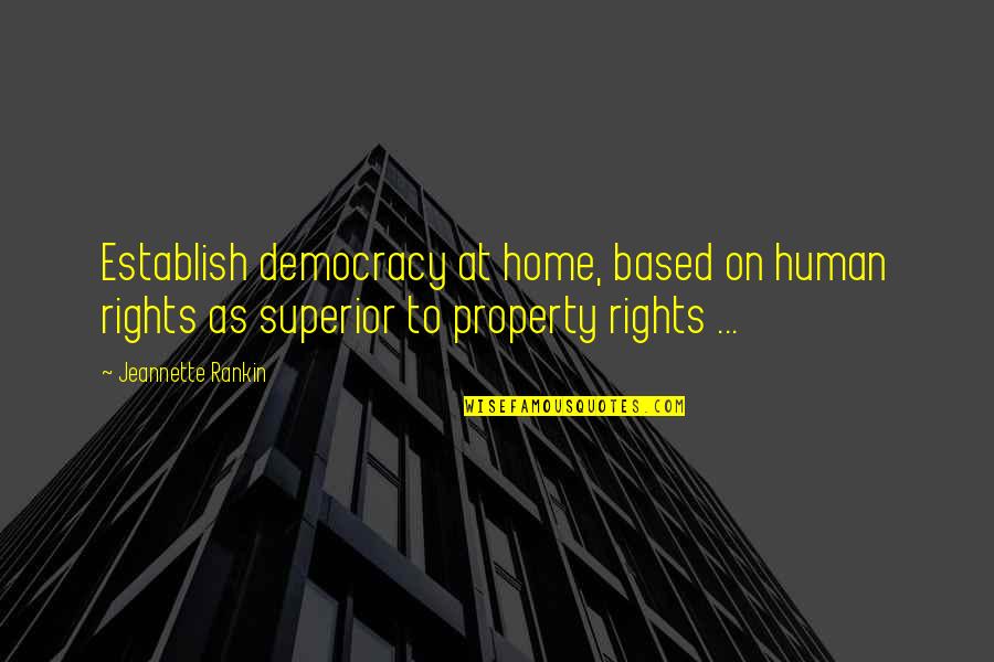 Home Based Quotes By Jeannette Rankin: Establish democracy at home, based on human rights