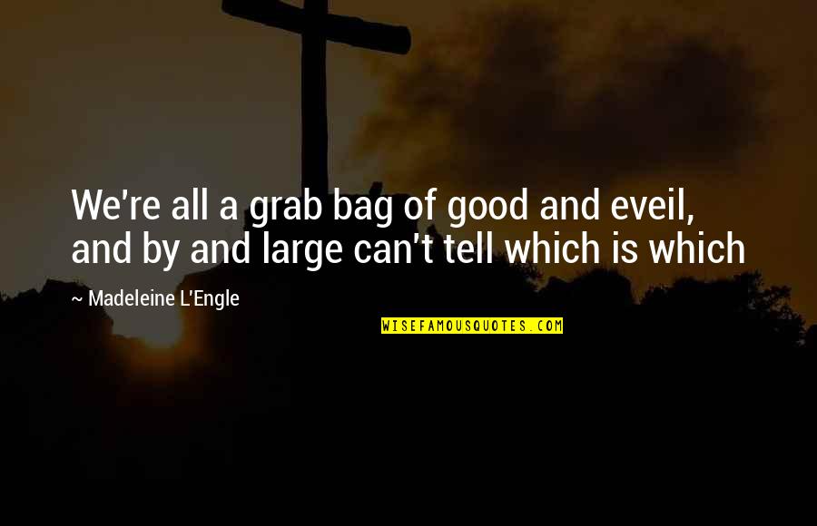 Home Based Quotes By Madeleine L'Engle: We're all a grab bag of good and