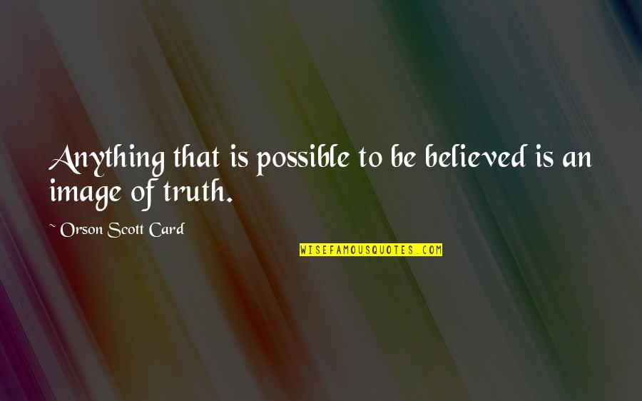 Home Birth Inspirational Quotes By Orson Scott Card: Anything that is possible to be believed is