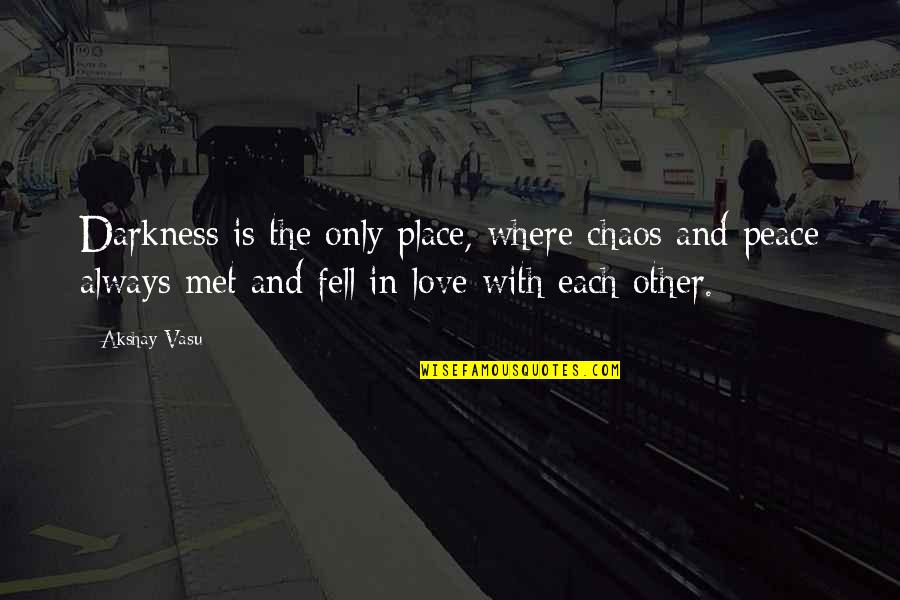 Home Birthing Quotes By Akshay Vasu: Darkness is the only place, where chaos and Home Birthing Quotes By Akshay Vasu: Darkness is the only place, where chaos and