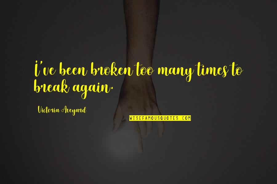 Home Boys Spokane Quotes By Victoria Aveyard: I've been broken too many times to break