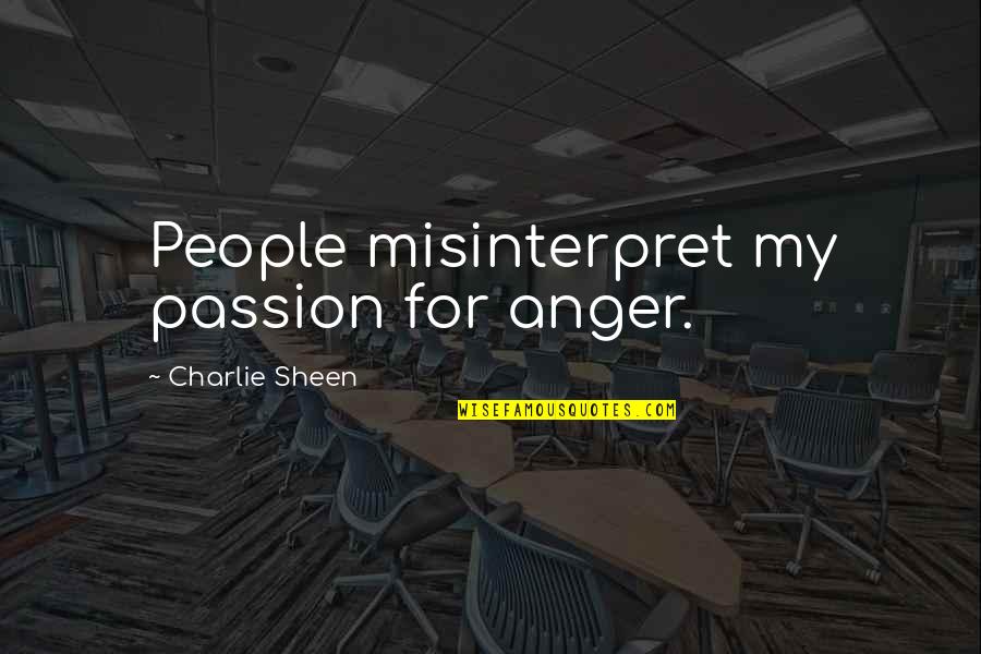 Home Brewing Kombucha Quotes By Charlie Sheen: People misinterpret my passion for anger.