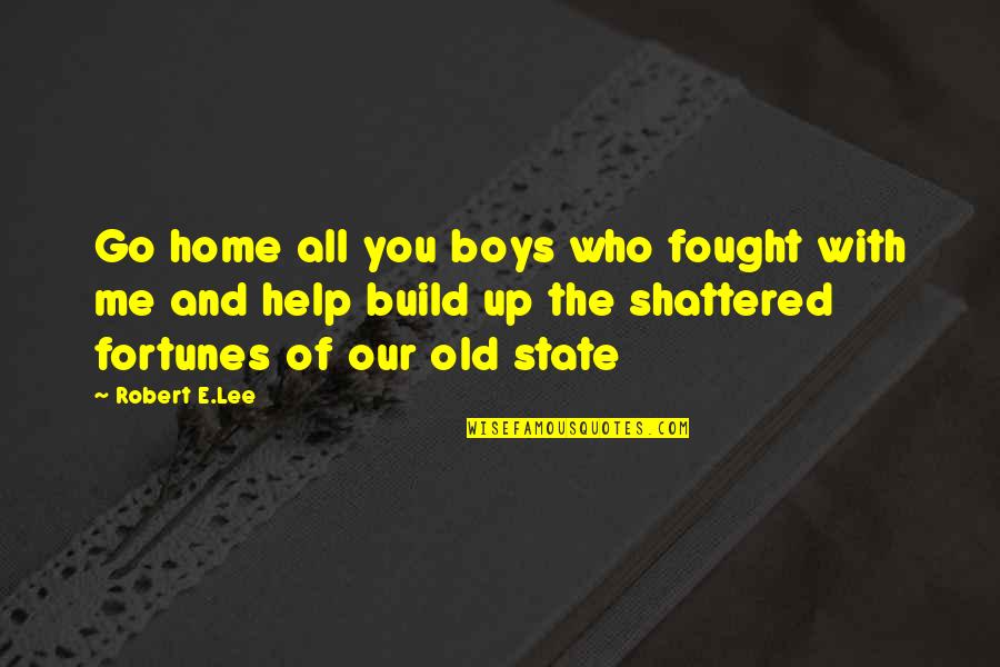 Home Build Quotes By Robert E.Lee: Go home all you boys who fought with