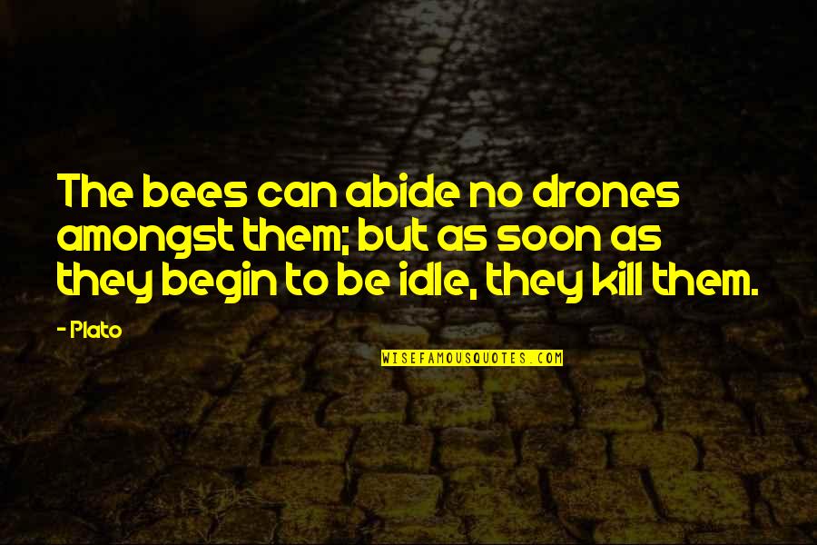 Home Burial Quotes By Plato: The bees can abide no drones amongst them;