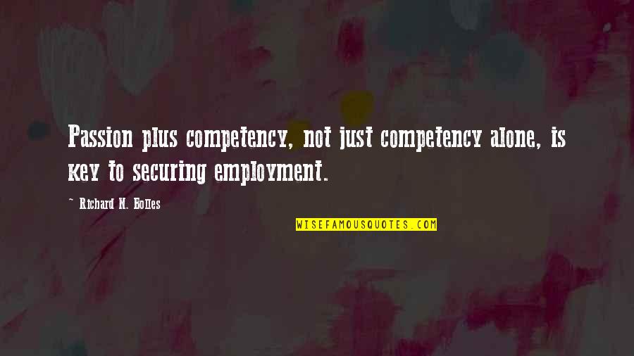 Home Business Inspirational Quotes By Richard N. Bolles: Passion plus competency, not just competency alone, is Home Business Inspirational Quotes By Richard N. Bolles: Passion plus competency, not just competency alone, is