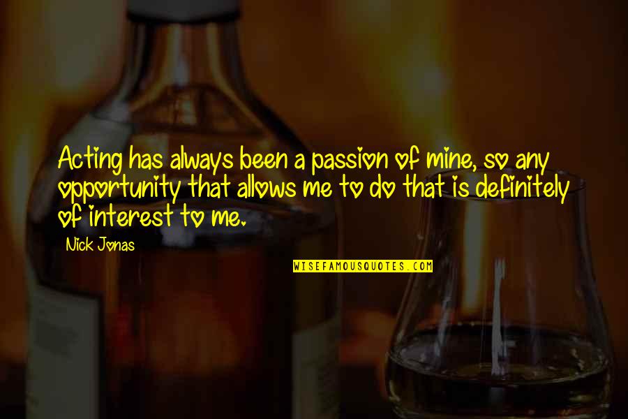 Home Buying Inspirational Quotes By Nick Jonas: Acting has always been a passion of mine,