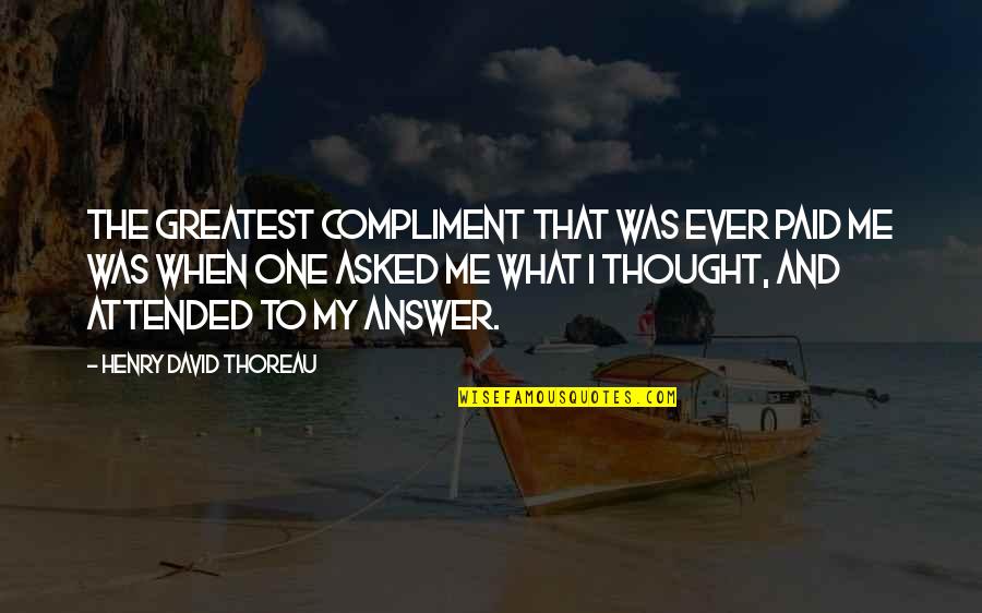 Home Buying Process Quotes By Henry David Thoreau: The greatest compliment that was ever paid me