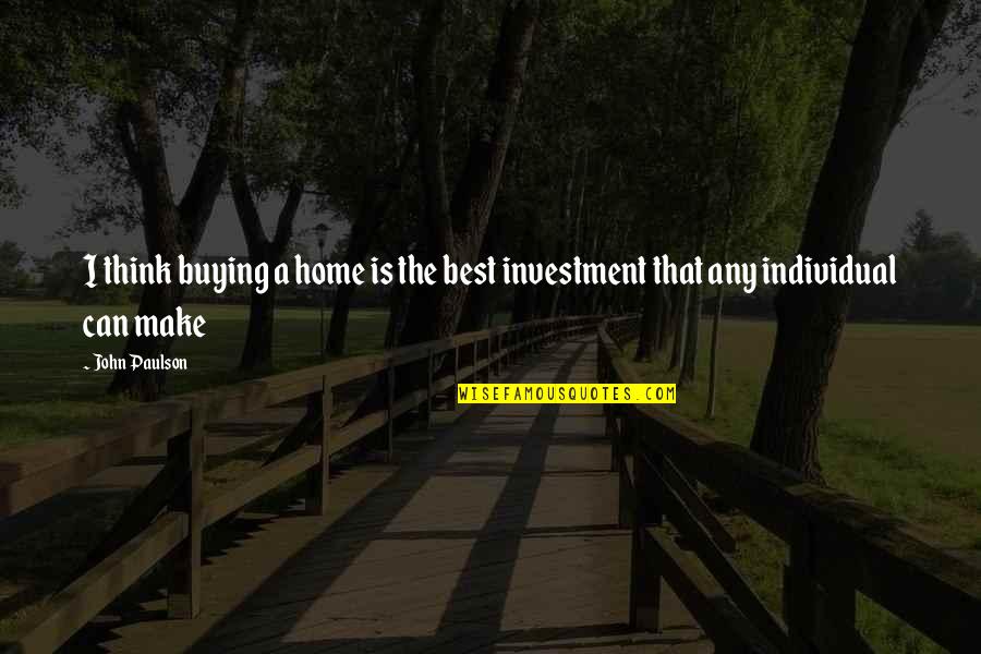 Home Buying Quotes By John Paulson: I think buying a home is the best