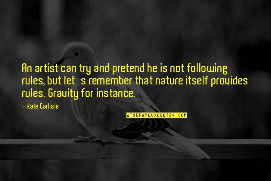 Home Calling Quotes By Kate Carlisle: An artist can try and pretend he is Home Calling Quotes By Kate Carlisle: An artist can try and pretend he is