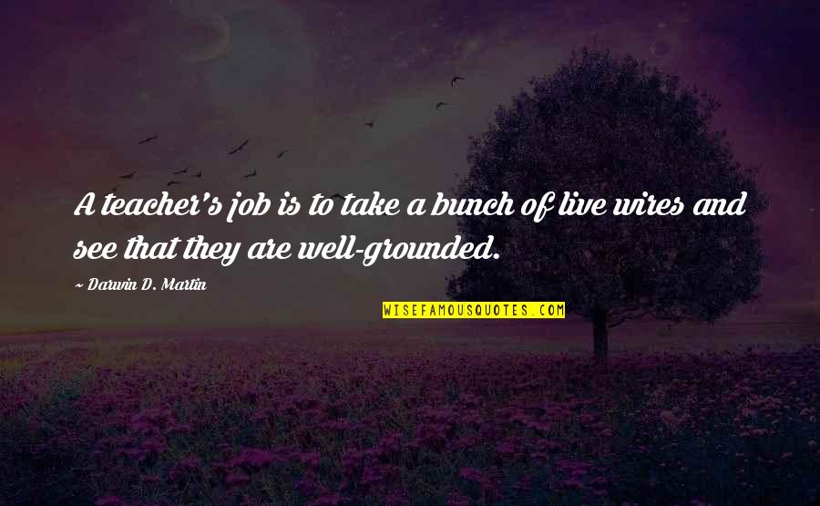 Home Canning Quotes By Darwin D. Martin: A teacher's job is to take a bunch Home Canning Quotes By Darwin D. Martin: A teacher's job is to take a bunch