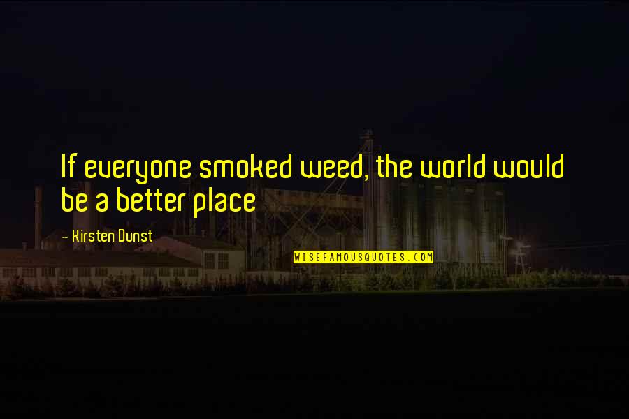 Home Canning Quotes By Kirsten Dunst: If everyone smoked weed, the world would be Home Canning Quotes By Kirsten Dunst: If everyone smoked weed, the world would be