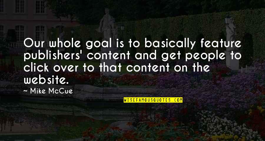 Home Cartoon Quotes By Mike McCue: Our whole goal is to basically feature publishers'