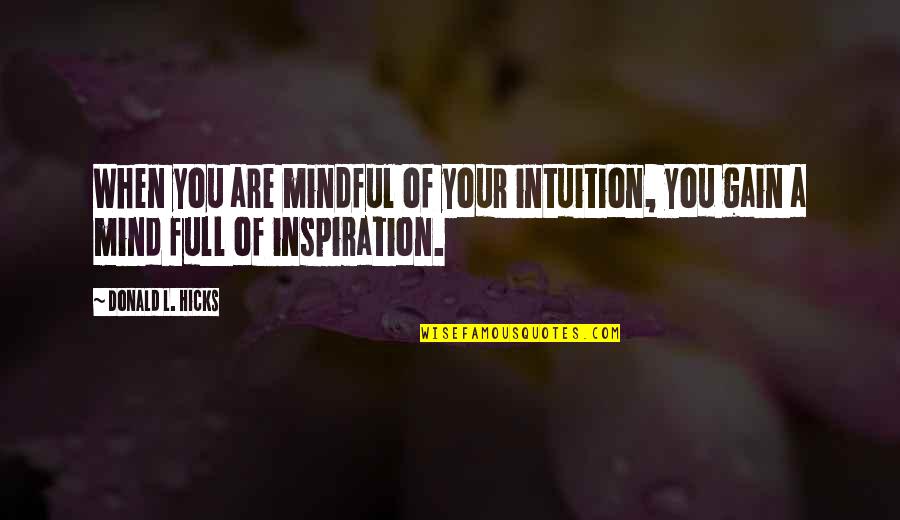Home Chilling Quotes By Donald L. Hicks: When you are mindful of your intuition, you