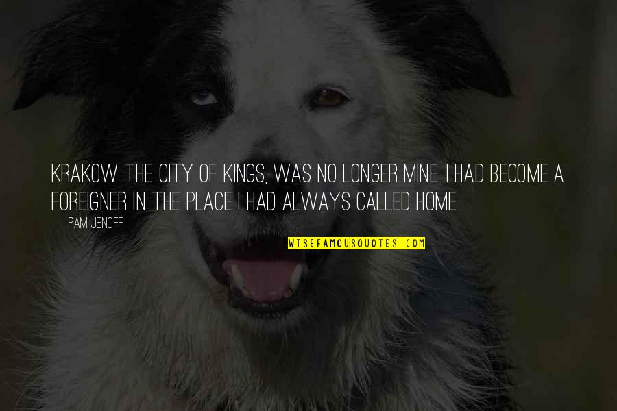 Home City Quotes By Pam Jenoff: Krakow the city of Kings, was no longer Home City Quotes By Pam Jenoff: Krakow the city of Kings, was no longer