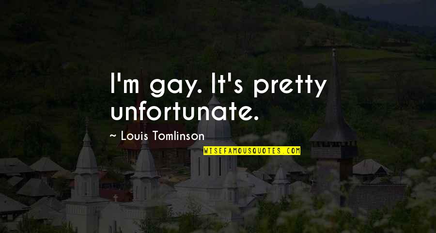 Home Cleaning Quotes By Louis Tomlinson: I'm gay. It's pretty unfortunate.