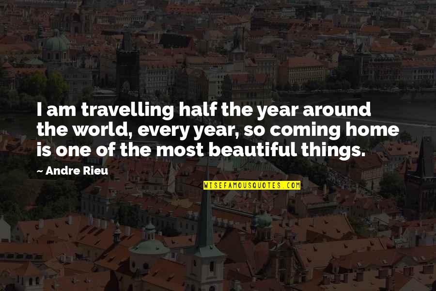 Home Coming Quotes By Andre Rieu: I am travelling half the year around the