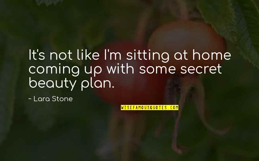 Home Coming Quotes By Lara Stone: It's not like I'm sitting at home coming