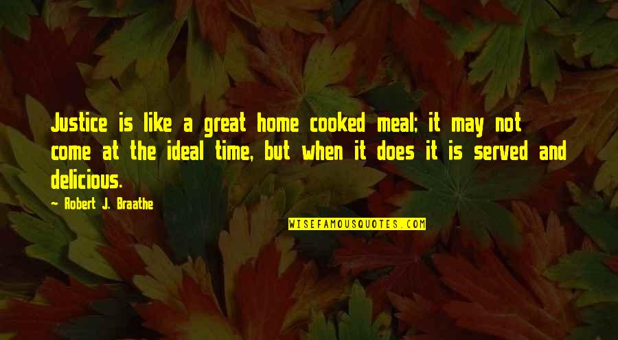 Home Cooked Meal Quotes By Robert J. Braathe: Justice is like a great home cooked meal;