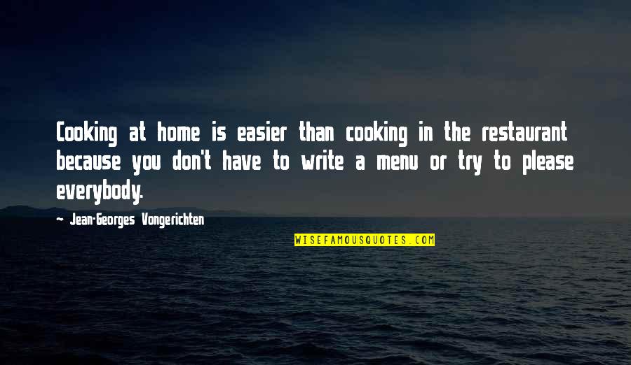 Home Cooking Quotes By Jean-Georges Vongerichten: Cooking at home is easier than cooking in Home Cooking Quotes By Jean-Georges Vongerichten: Cooking at home is easier than cooking in