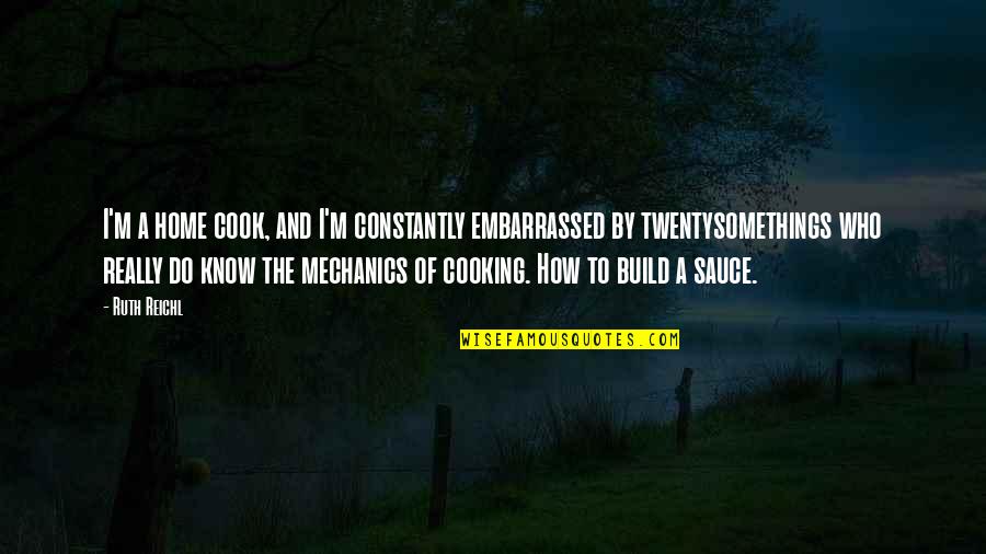 Home Cooking Quotes By Ruth Reichl: I'm a home cook, and I'm constantly embarrassed Home Cooking Quotes By Ruth Reichl: I'm a home cook, and I'm constantly embarrassed
