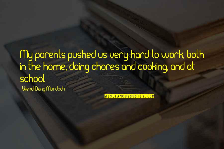 Home Cooking Quotes By Wendi Deng Murdoch: My parents pushed us very hard to work,
