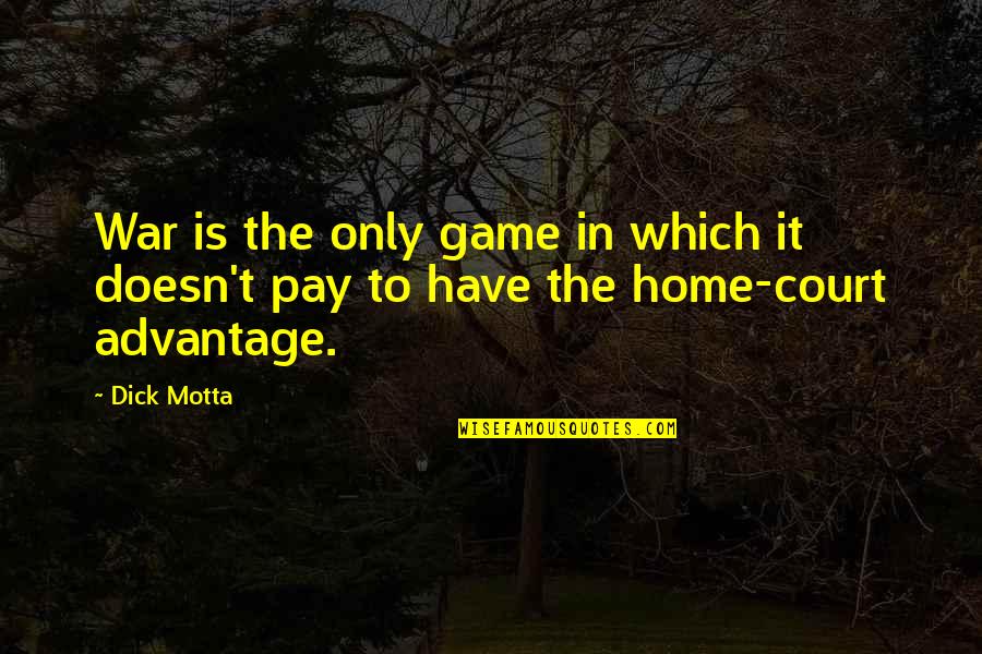 Home Court Quotes By Dick Motta: War is the only game in which it