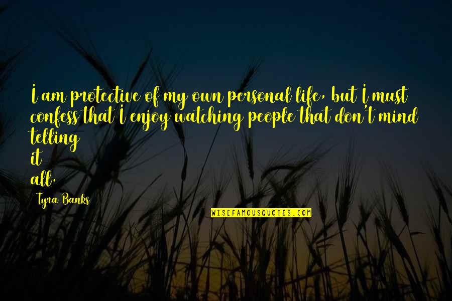 Home Court Quotes By Tyra Banks: I am protective of my own personal life,