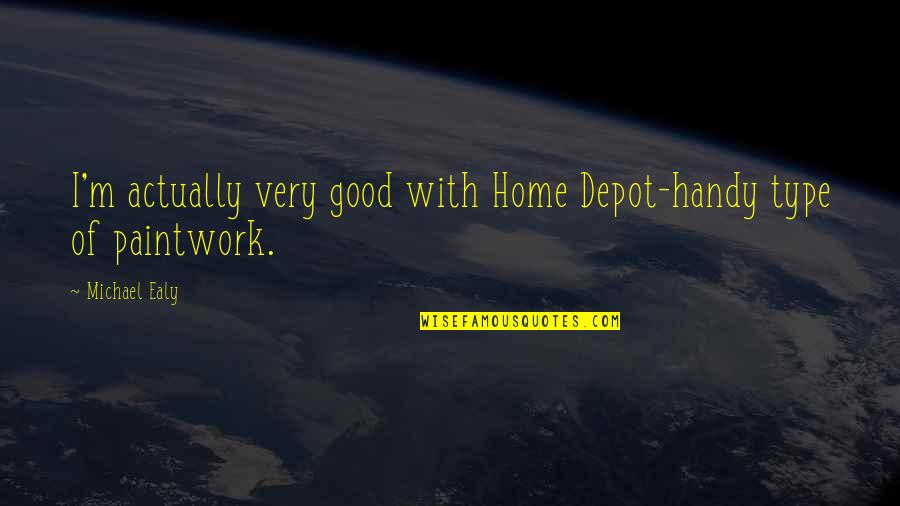 Home Depot Quotes By Michael Ealy: I'm actually very good with Home Depot-handy type